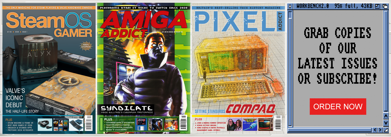 Order SteamOS Gamer, Amiga Addict or Pixel Addict magazine for retro computer users and gamers